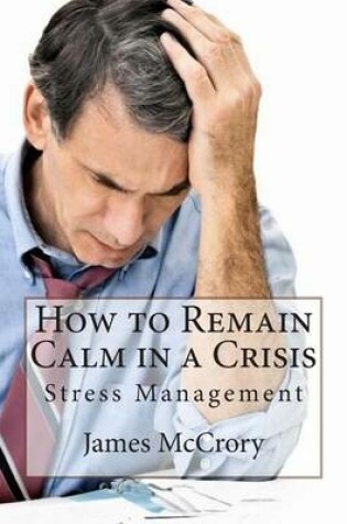 Cover of How to Remain Calm in a Crisis