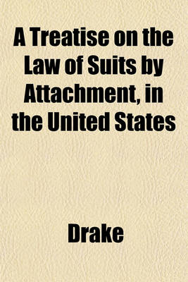 Book cover for A Treatise on the Law of Suits by Attachment, in the United States