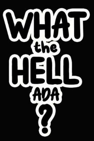 Cover of What the Hell Ada?