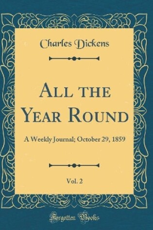 Cover of All the Year Round, Vol. 2: A Weekly Journal; October 29, 1859 (Classic Reprint)