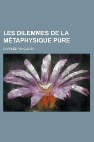 Cover of Les Dilemmes de La Metaphysique Pure