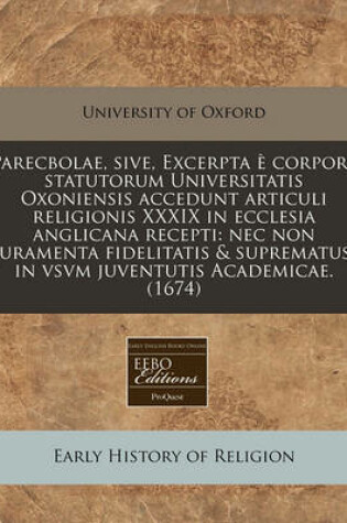 Cover of Parecbolae, Sive, Excerpta E Corpore Statutorum Universitatis Oxoniensis Accedunt Articuli Religionis XXXIX in Ecclesia Anglicana Recepti