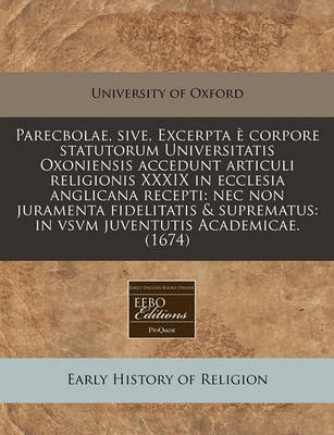 Book cover for Parecbolae, Sive, Excerpta E Corpore Statutorum Universitatis Oxoniensis Accedunt Articuli Religionis XXXIX in Ecclesia Anglicana Recepti