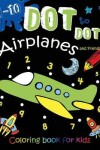 Book cover for 1-10 Dot to Dot Airplanes and Friends Coloring book for kids