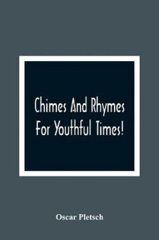 Cover of Chimes And Rhymes For Youthful Times!