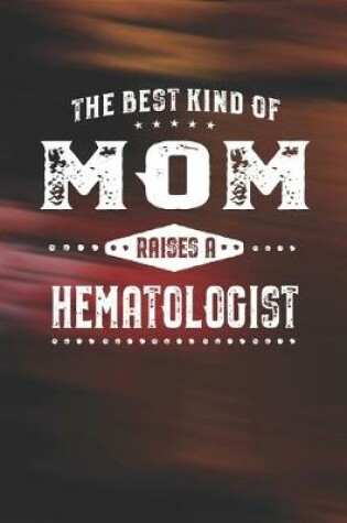 Cover of The Best Kind Of Mom Raises A Hematologist