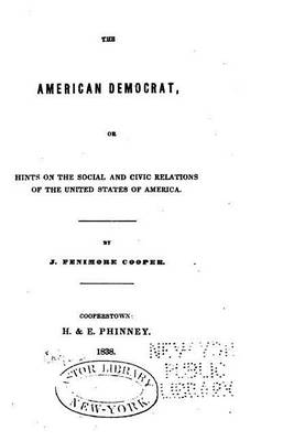 Book cover for The American Democrat, Or, Hints on the Social and Civic Relations of the United States of America