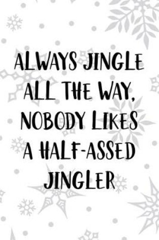 Cover of Always Jingle All The Way, Nobody Likes A Half-Assed Jingler