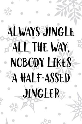 Book cover for Always Jingle All The Way, Nobody Likes A Half-Assed Jingler