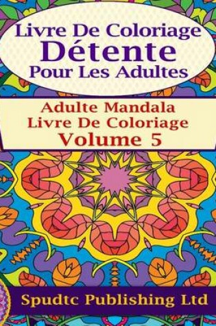 Cover of Livre De Coloriage Détente Pour Les Adultes