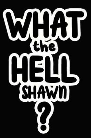 Cover of What the Hell Shawn?