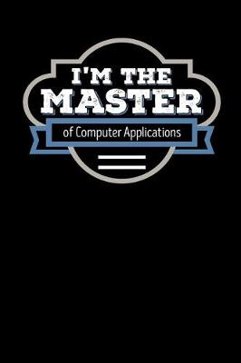 Book cover for I'm the Master of Computer Applications