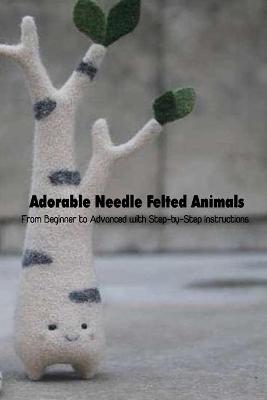 Book cover for Adorable Needle Felted Animals