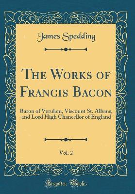 Book cover for The Works of Francis Bacon, Vol. 2