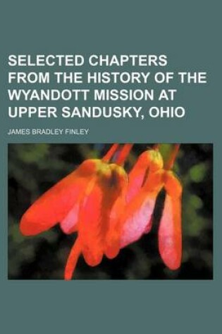 Cover of Selected Chapters from the History of the Wyandott Mission at Upper Sandusky, Ohio