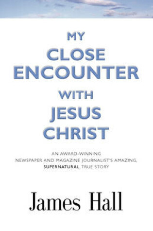 Cover of My Close Encounter with Jesus Christ