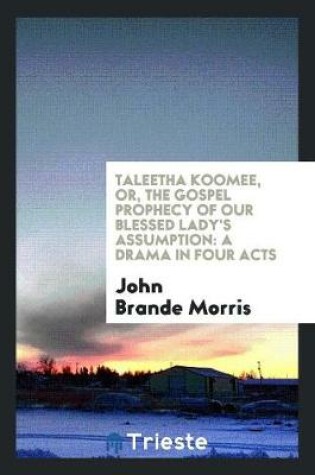 Cover of Taleetha Koomee, Or, the Gospel Prophecy of Our Blessed Lady's Assumption