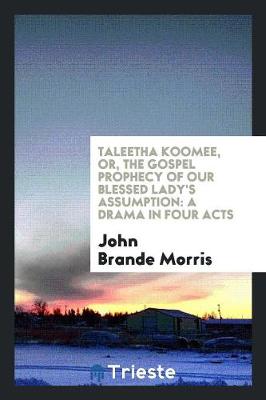 Book cover for Taleetha Koomee, Or, the Gospel Prophecy of Our Blessed Lady's Assumption