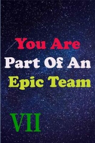 Cover of You Are Part Of An Epic Team VII