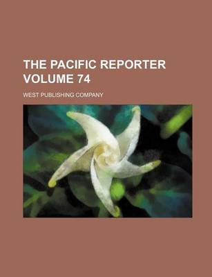 Book cover for The Pacific Reporter Volume 74