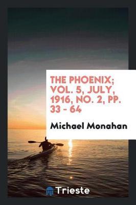 Book cover for The Phoenix; Vol. 5, July, 1916, No. 2, Pp. 33 - 64