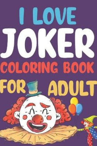 Cover of I love Joker Coloring Book For Adult