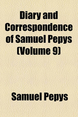 Book cover for Diary and Correspondence of Samuel Pepys (Volume 9)