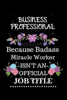 Book cover for Business professional Because Badass Miracle Worker Isn't an Official Job Title