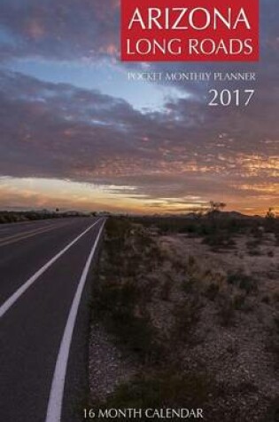 Cover of Arizona Long Roads Pocket Monthly Planner 2017