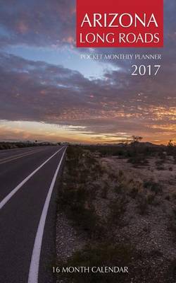 Book cover for Arizona Long Roads Pocket Monthly Planner 2017