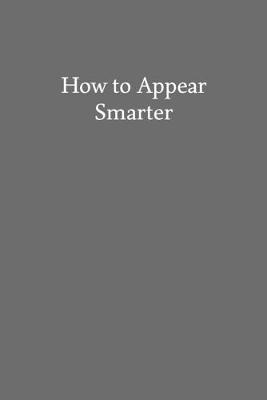 Book cover for How to Appear Smarter