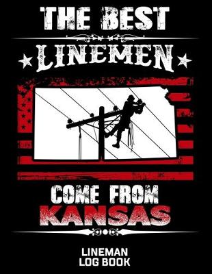 Book cover for The Best Linemen Come From Kansas Lineman Log Book