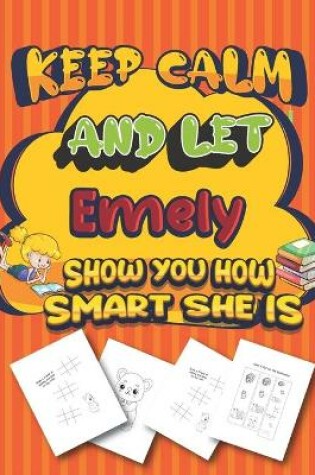 Cover of keep calm and let Emely show you how smart she is