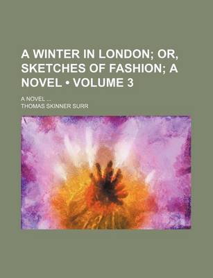 Book cover for A Winter in London (Volume 3); Or, Sketches of Fashion a Novel. a Novel