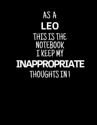 Book cover for As a Leo This is the Notebook I Keep My Inappropriate Thoughts In!