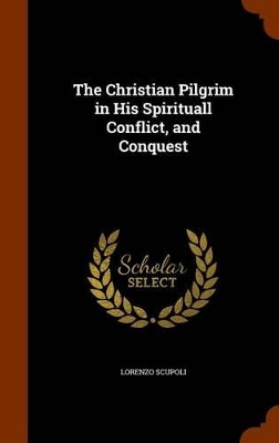 Book cover for The Christian Pilgrim in His Spirituall Conflict, and Conquest