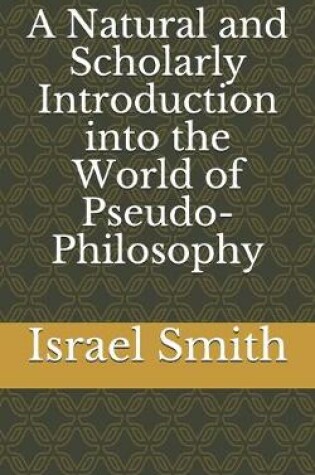 Cover of A Natural and Scholarly Introduction into the World of Pseudo-Philosophy