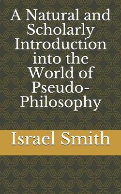 Book cover for A Natural and Scholarly Introduction into the World of Pseudo-Philosophy