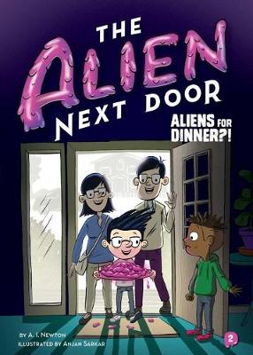 Cover of The Alien Next Door 2: Aliens for Dinner?!