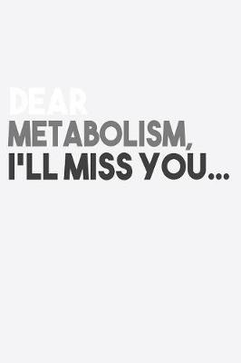 Book cover for Dear Metabolism I Miss You