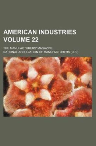 Cover of American Industries Volume 22; The Manufacturers' Magazine