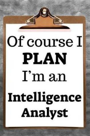 Cover of Of Course I Plan I'm an Intelligence Analyst
