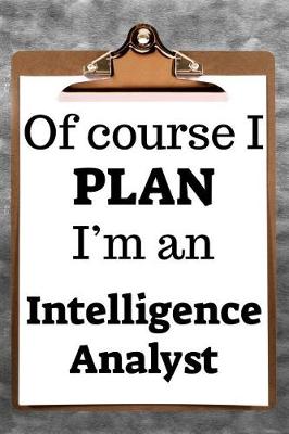 Book cover for Of Course I Plan I'm an Intelligence Analyst