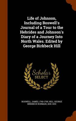 Book cover for Life of Johnson, Including Boswell's Journal of a Tour to the Hebrides and Johnson's Diary of a Journey Into North Wales. Edited by George Birkbeck Hill