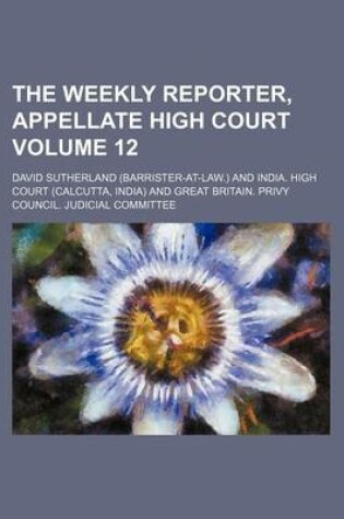 Cover of The Weekly Reporter, Appellate High Court Volume 12