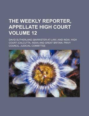 Book cover for The Weekly Reporter, Appellate High Court Volume 12