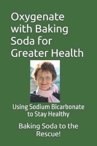 Cover of Oxygenate with Baking Soda for Greater Health