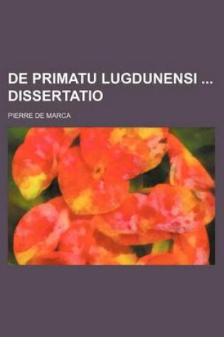 Cover of de Primatu Lugdunensi Dissertatio