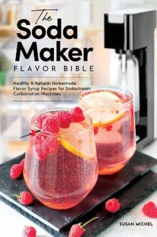 Cover of The Soda Maker Flavor Bible