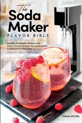 Cover of The Soda Maker Flavor Bible